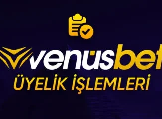 venüsbet üye işlemleri
