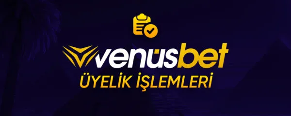 venüsbet üye işlemleri